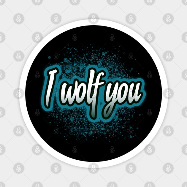 I wolf you Magnet by Wolf Clothing Co
